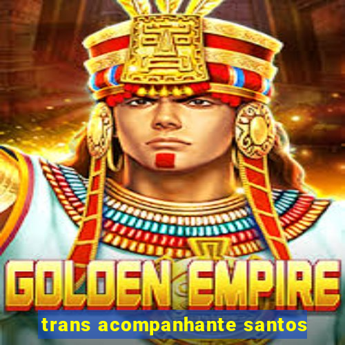 trans acompanhante santos